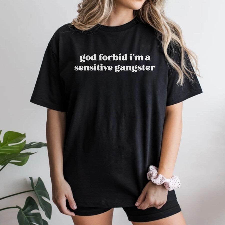 God Forbid I'm A Sensitive Gangster T-Shirt | Funny Sarcastic Quote Tee | Premium Soft Cotton Graphic Top | Trendy Aesthetic Gift For Him And Her