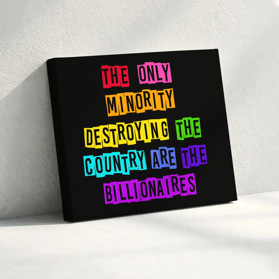 Wall Art Canvas | The Only Minority Destroying The Country Are The Billionaires | Premium Fade-Resistant Print | Bold Typography Decor