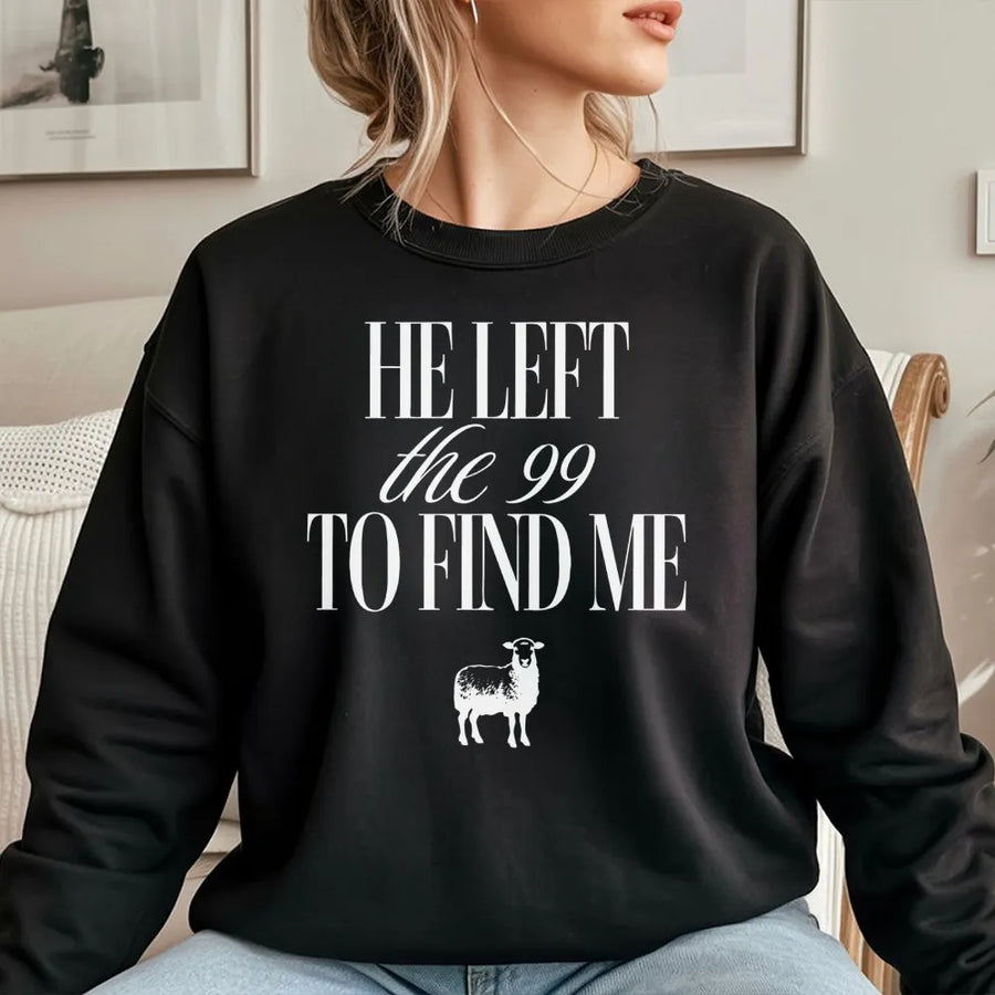 He Left The 99 To Find Me Sweatshirt | Christian Faith Bible Verse Apparel | Premium Cotton Blend | Religious Gift For Men And Women