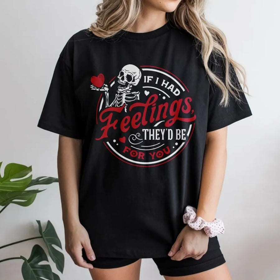 Skeleton Valentine T-Shirt | If I Had Feelings They'd Be For You Graphic | Soft Cotton Premium Tee | Funny Gothic Romantic Gift For Him Or Her