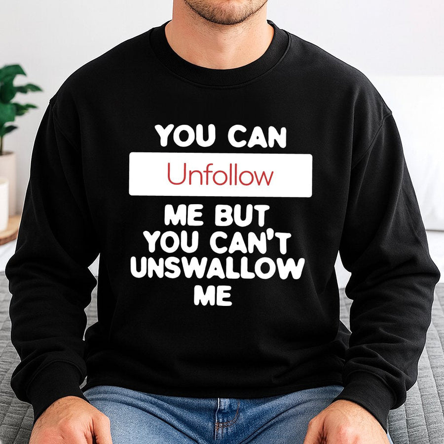 Unfollow Me Sweatshirt | Funny Sarcastic Quote Graphic | Premium Cotton Blend Crewneck | Edgy Humor Gift for Him and Her