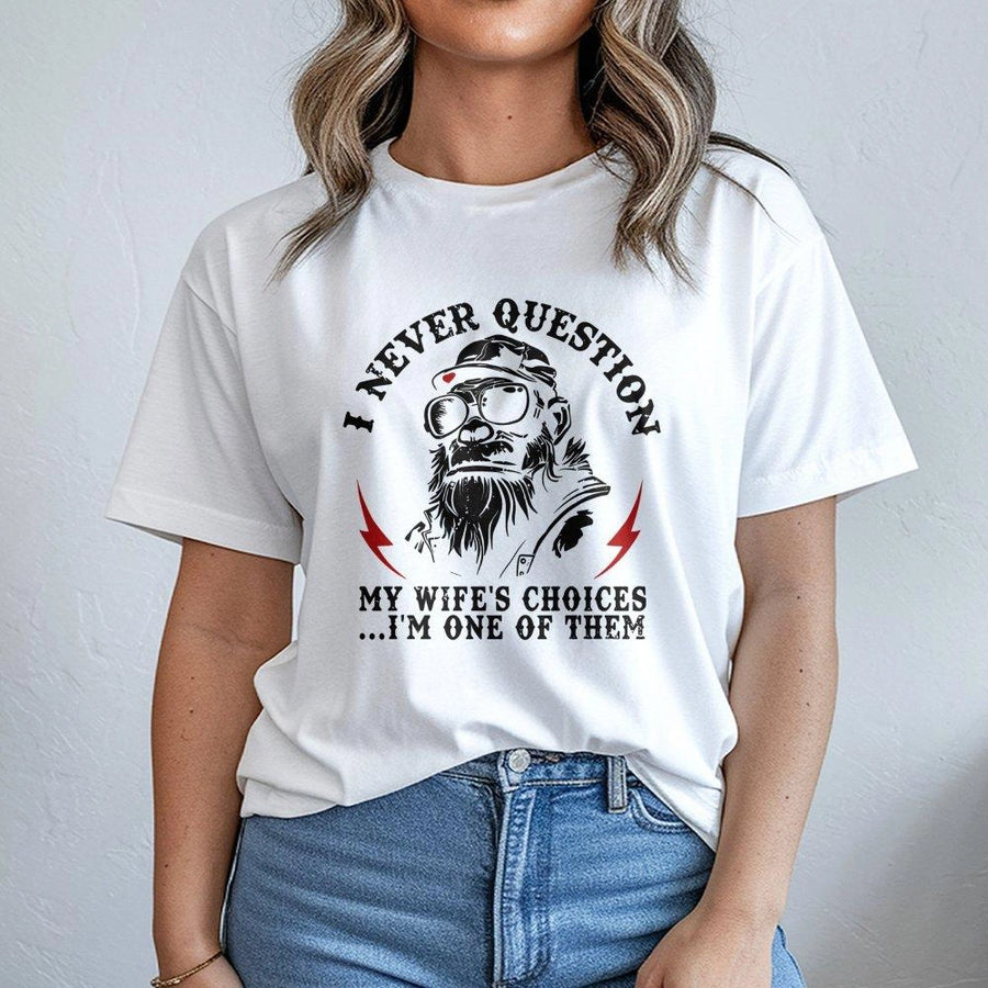 I Never Question My Wife's Choices T-Shirt | Funny Husband Sarcastic Biker Graphic | 100% Cotton Premium Tee | Unique Anniversary Gift For Men