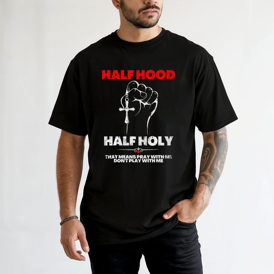 Half Hood Half Holy Graphic T-Shirt | Pray With Me Don't Play With Me Quote | 100% Premium Cotton Tee | Faith Based Gift for Men and Women