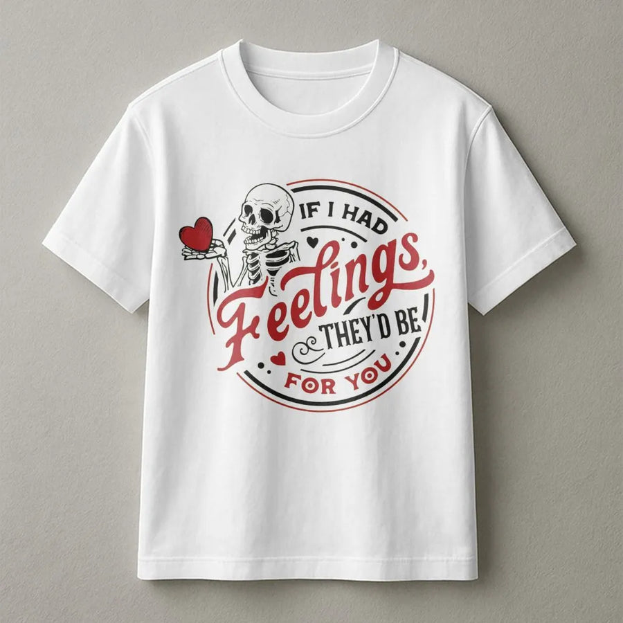 Skeleton Valentine T-Shirt | If I Had Feelings They'd Be For You Graphic | Soft Cotton Premium Tee | Funny Gothic Romantic Gift For Him Or Her