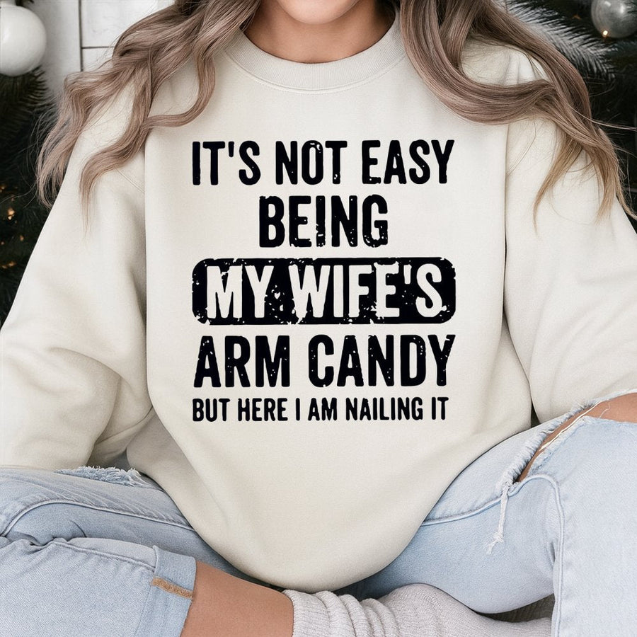 It's Not Easy Being My Wife's Arm Candy Sweatshirt | Funny Husband Slogan Graphic | Premium Cotton Blend | Gift For Him Husband Anniversary