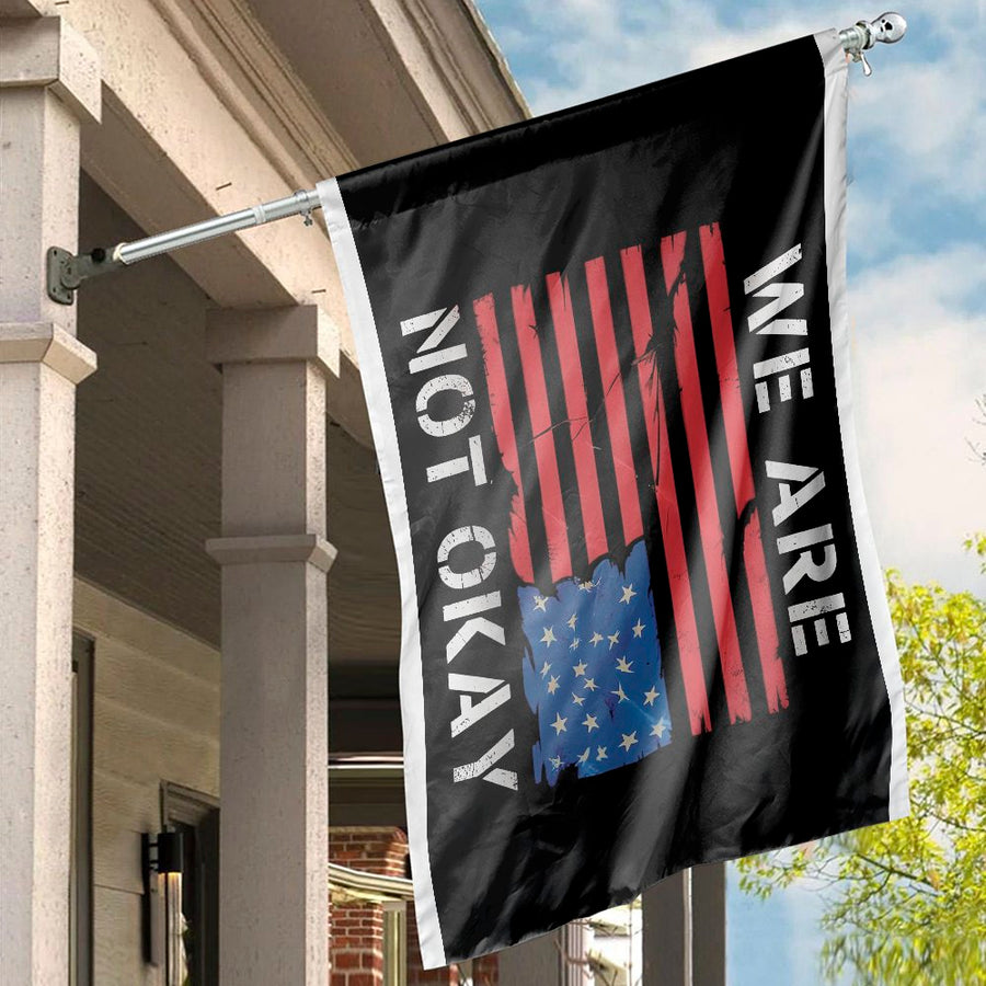 We Are Not Okay House Flag | Distressed American Flag Protest Design | Durable UV-Resistant Polyester | Patriotic Social Awareness Decor Gift