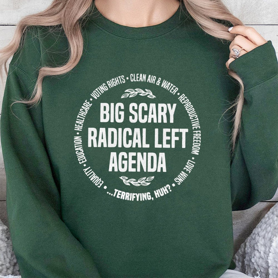 Big Scary Radical Left Agenda Sweatshirt | Progressive Graphic Print | Premium Cotton Blend | Funny Liberal Social Justice Gift