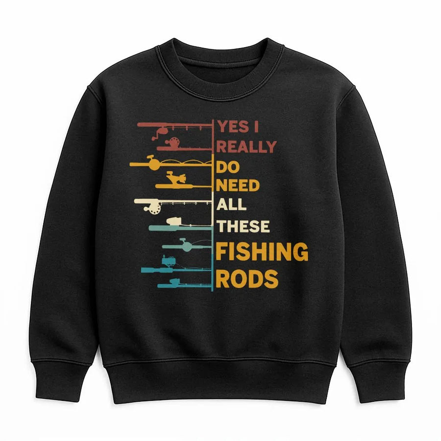 Yes I Really Do Need All These Fishing Rods Sweatshirt | Funny Angler Quote Graphic | Premium Cotton Blend | Perfect Gift for Fisherman Dad