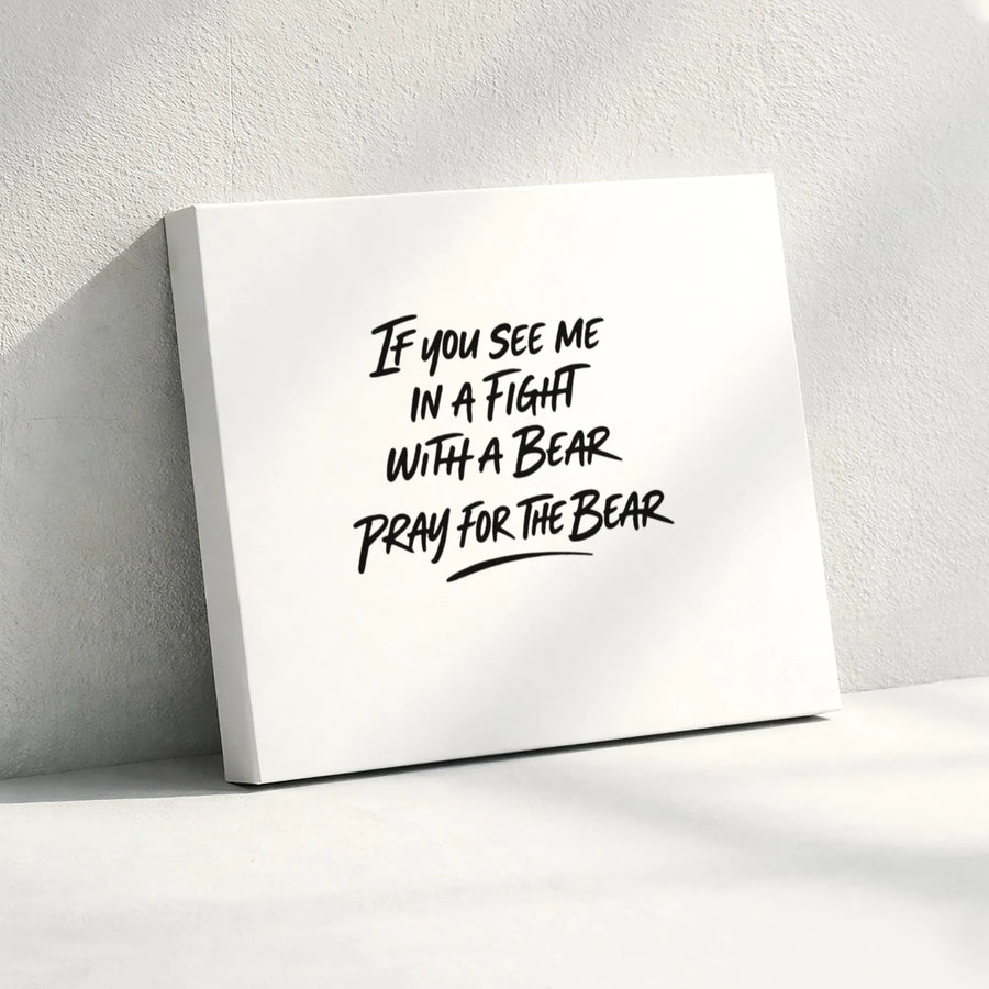 If You See Me In A Fight With A Bear Pray For The Bear | Funny Quote Wall Art | Premium Gallery Wrapped Canvas | Gift For Outdoorsman Or Hunter