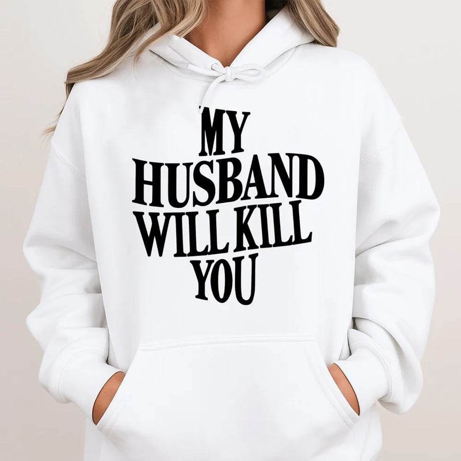 My Husband Will Kill You Hoodie | Funny Sarcastic Quote Graphic | Premium Cotton Blend Sweatshirt | Gift For Wife Girlfriend