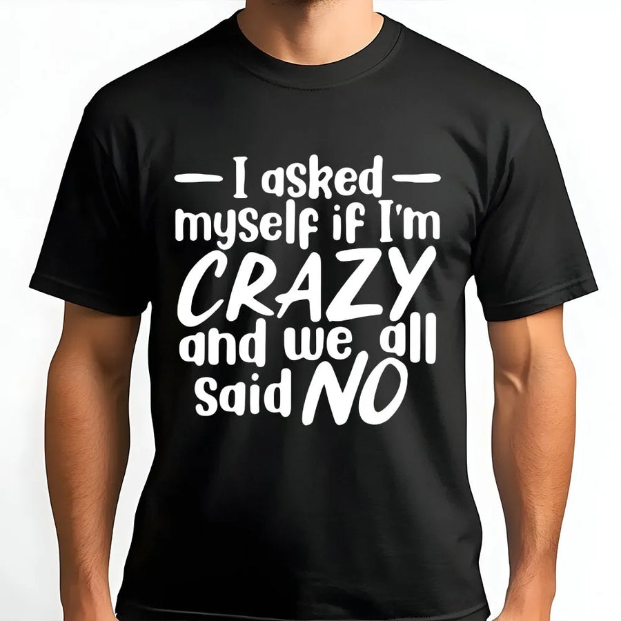 I Asked Myself If I'm Crazy T-Shirt | Funny Sarcastic Quote Sweatshirt | Soft Cotton-Poly Blend | Humorous Mental Health Gift for Men and Women