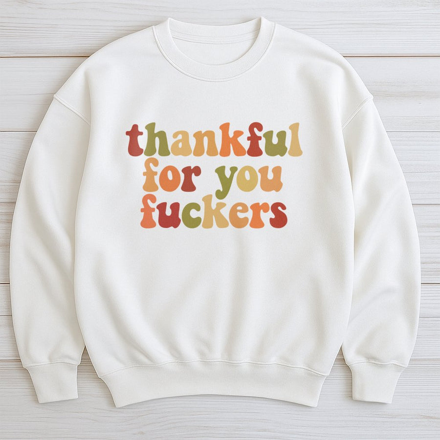 Thankful For You Fuckers Sweatshirt | Retro Thanksgiving Typography | Premium Cotton Blend | Funny Friendsgiving Gift for Friends and Family