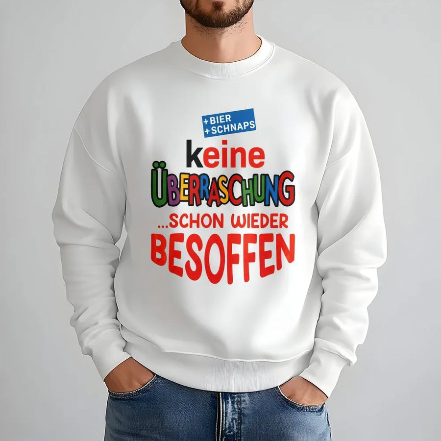 Lustiger Bier Spruch Sweatshirt | Keine Überraschung Besoffen Design | Premium Unisex Pullover | Geschenk für Partygänger & Biertrinker