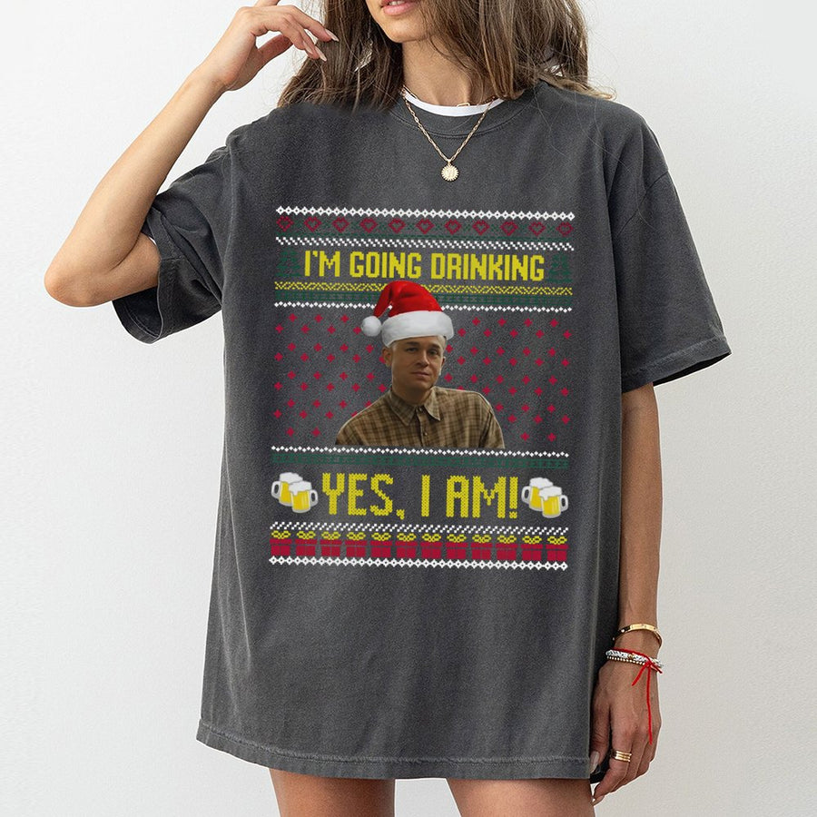 I'm Going Drinking Yes I Am T-Shirt | Funny Holiday Meme Graphic | 100% Cotton Premium Tee | Unisex Christmas Party Gift