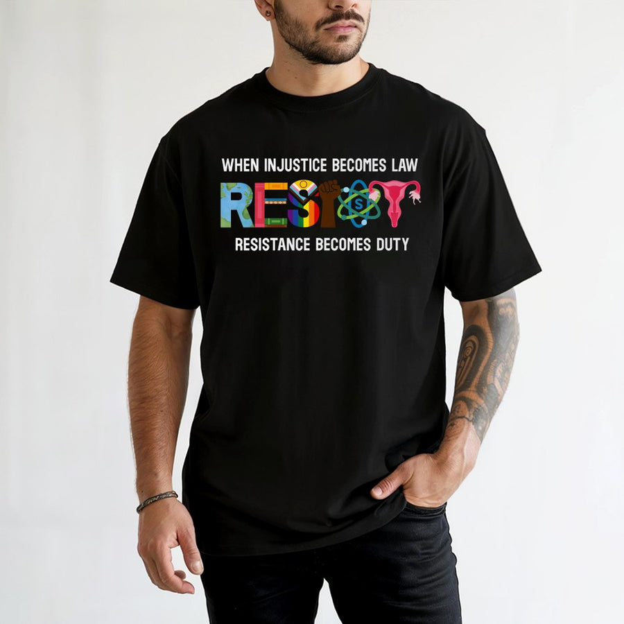 When Injustice Becomes Law Resistance Becomes Duty T-Shirt | Social Justice Activism Graphic Tee | Premium 100% Cotton | Empowering Feminist Gift