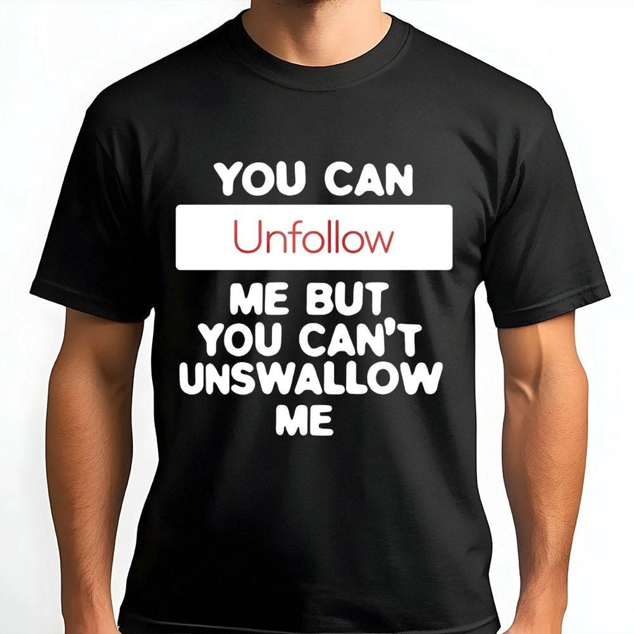 Unfollow Me T-Shirt | Funny Sarcastic Quote Graphic Tee | Premium Cotton Soft Crewneck | Bold Adult Humor Gift For Men And Women