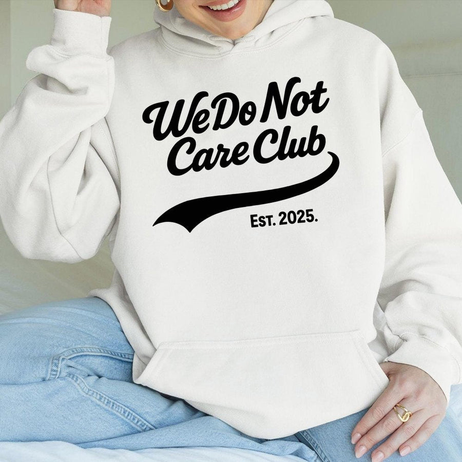 We Do Not Care Club Hoodie | Est 2025 Sarcastic Quote Graphic | Premium Cotton Blend | Gift for Gen X and Perimenopause Humor