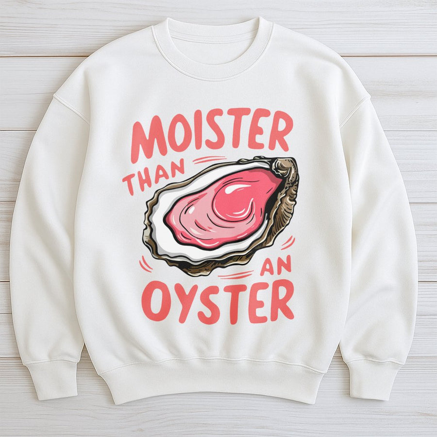 Moister Than An Oyster Sweatshirt | Funny Seafood Pun Graphic | Premium Cotton Blend Crewneck | Humorous Gift For Him Her