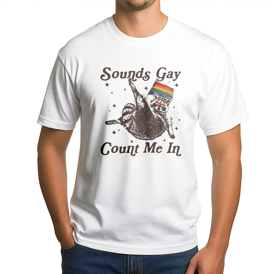 Sounds Gay Count Me In T-Shirt | Funny Raccoon LGBTQ Pride Graphic Tee | Premium Cotton Unisex Apparel | Gift for Pride Month Allies