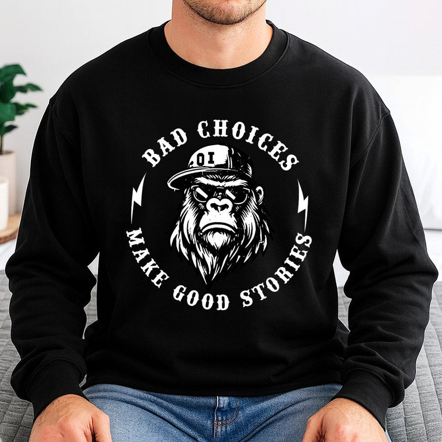 Bad Choices Make Good Stories Sweatshirt | Funny Gorilla Graphic Hoodie Alternative | Premium Cotton Blend | Gift For Him Or Her