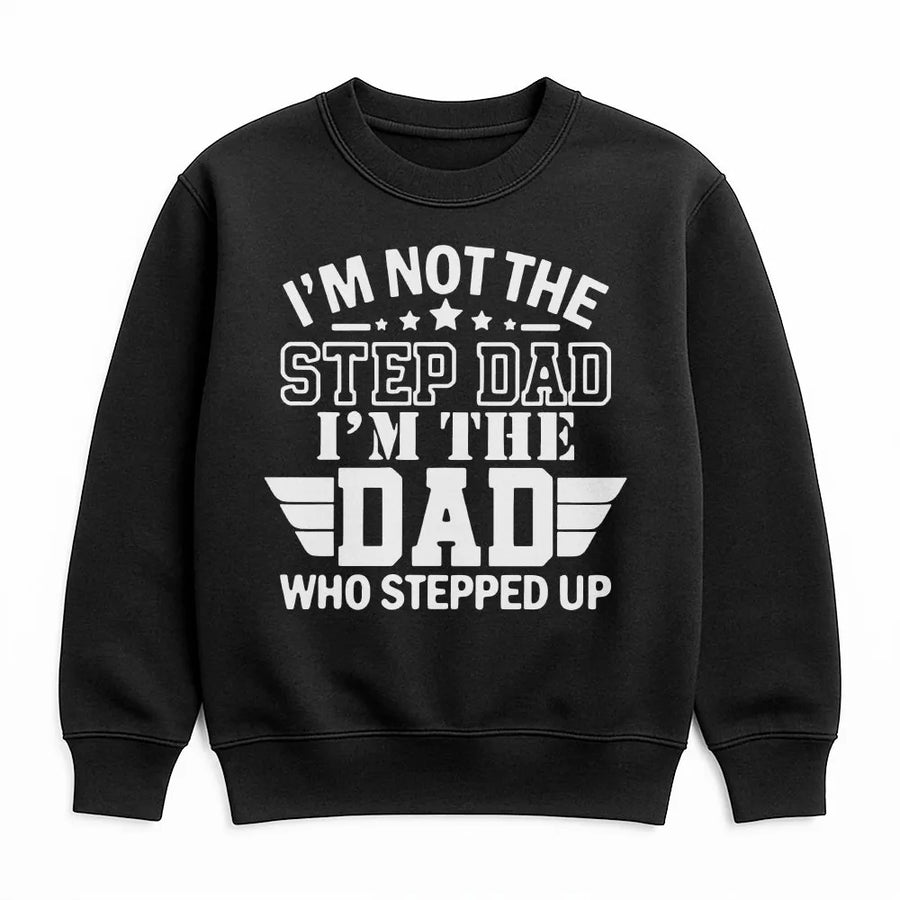 Step Dad Who Stepped Up Sweatshirt | Proud Bonus Dad Graphic Tee | Premium Soft Cotton Shirt | Father's Day Gift For Stepfather