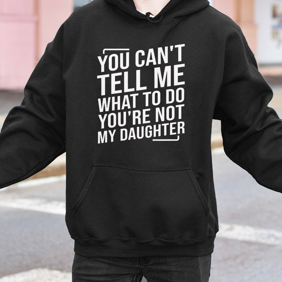 You Can't Tell Me What To Do Hoodie | Funny Sarcastic Quote Graphic Sweatshirt | Premium Cotton-Blend Pullover | Sassy Gift for Mom or Daughter