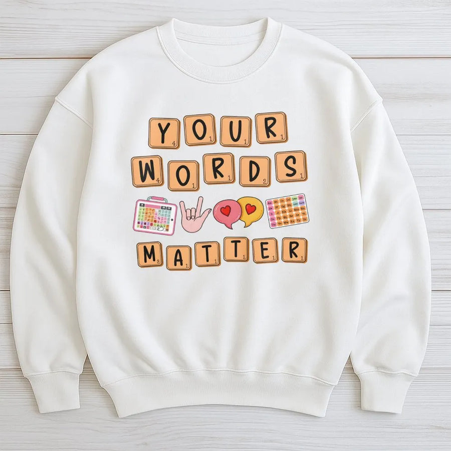 Your Words Matter Sweatshirt | AAC Speech Therapy Inclusion Design | Premium Cotton Blend | Gift for SLP, Special Education Teacher, or Educator