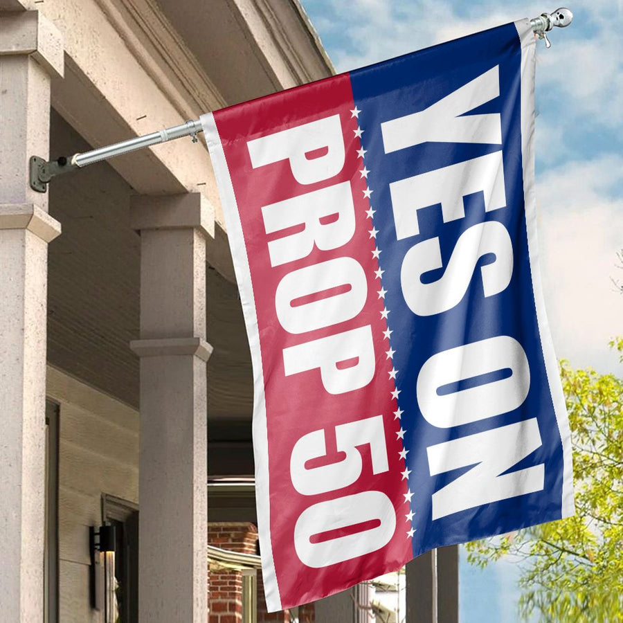 Yes On Prop 50 House Flag | Patriotic Campaign Lawn Banner | Durable 100% Polyester | Outdoor Yard Decor For Voters