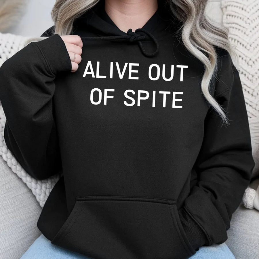 Alive Out Of Spite Hoodie | Sarcastic Funny Slogan Pullover | Premium Cotton Blend | Unisex Gift For Sarcastic Friends And Men Women