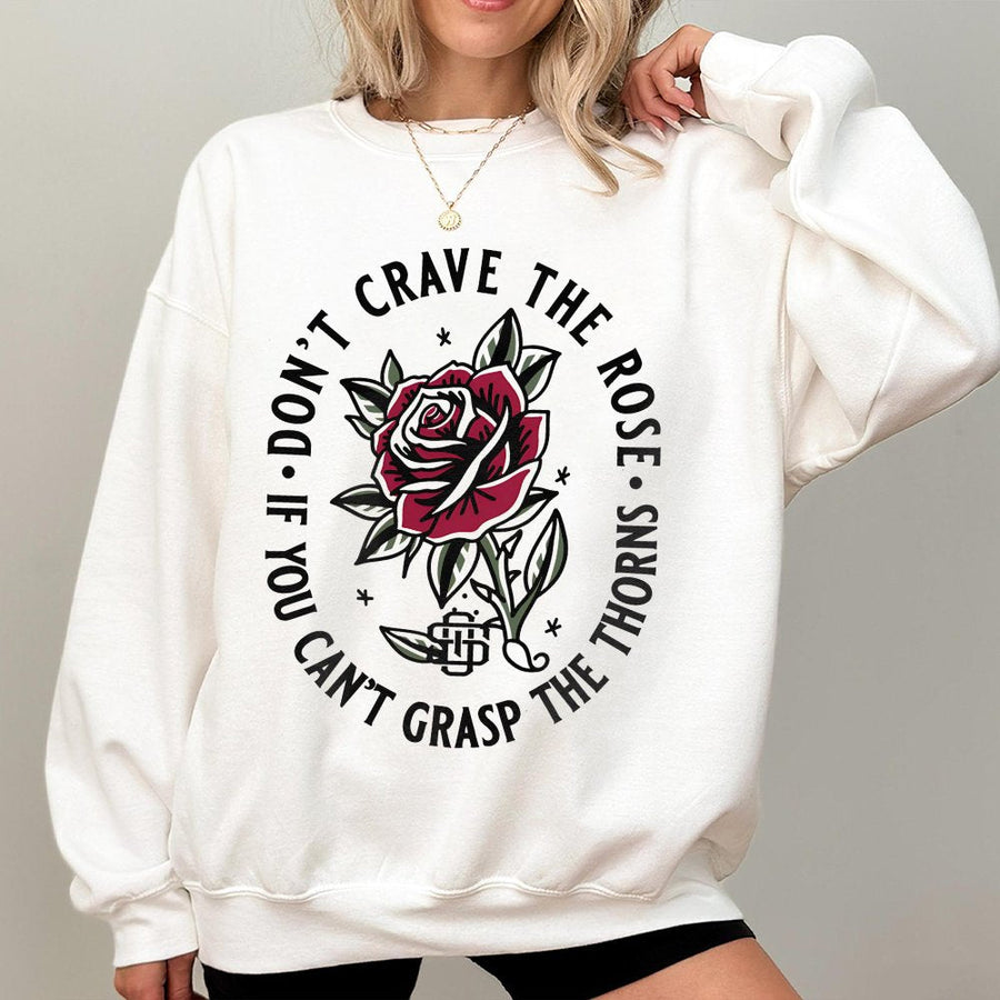 Rose Graphic Sweatshirt | Don't Crave The Rose Quote | Soft Cotton Blend Crewneck | Aesthetic Botanical Apparel Gift For Her