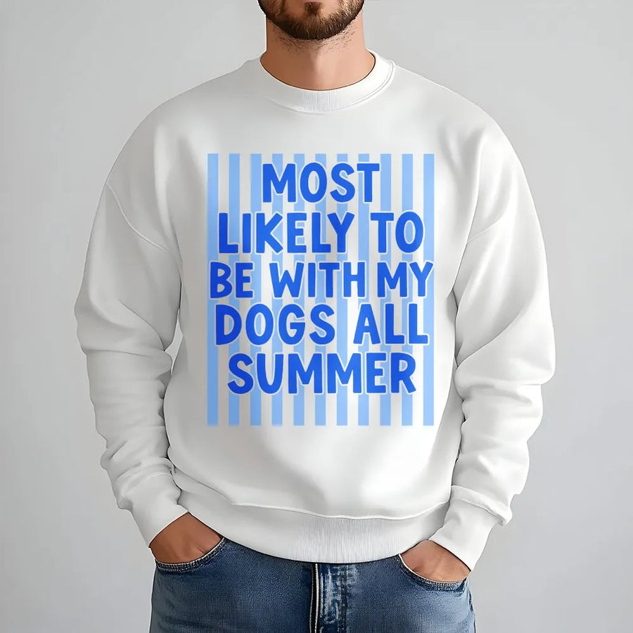 Dog Lover Sweatshirt | Most Likely To Be With My Dogs All Summer | Soft Cotton Blend Pullover | Funny Gift for Dog Owner