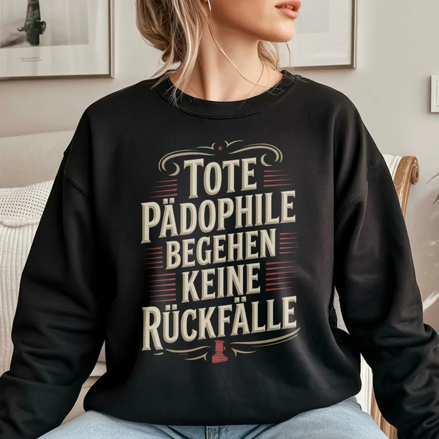 Dead Pedophiles Don't Reoffend Sweatshirt | Tote Pädophile German Slogan | Premium Cotton Tee | Political Activist Statement Gift