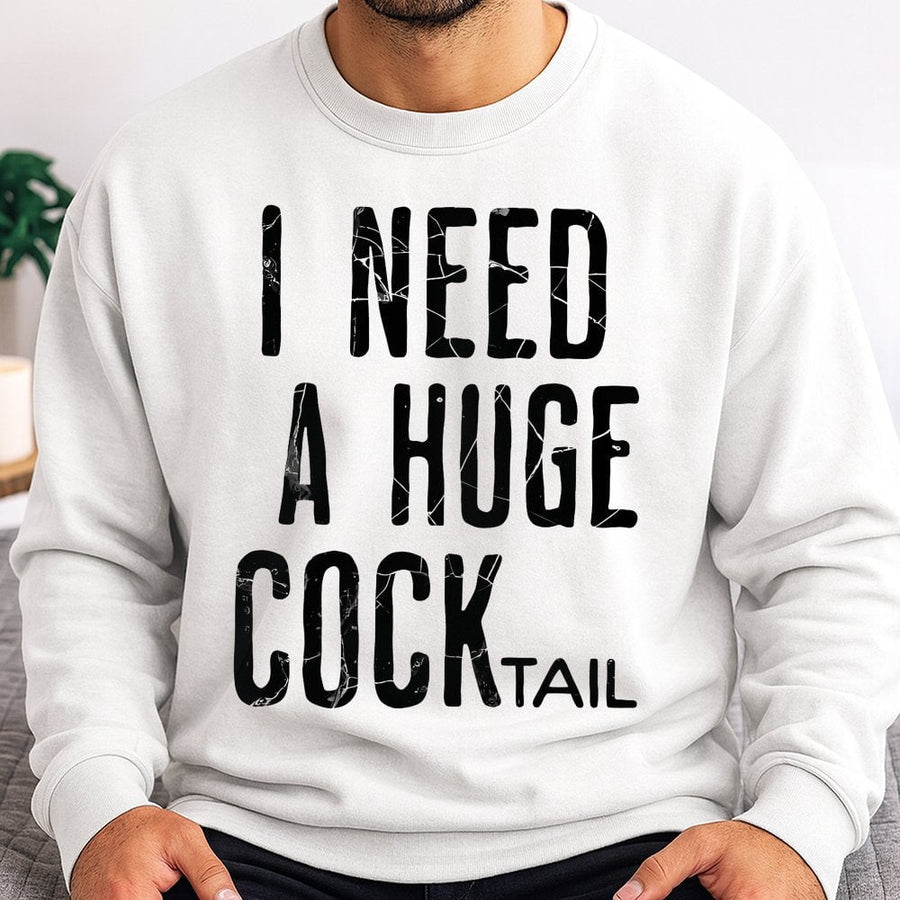I Need A Huge Cocktail Sweatshirt | Funny Drinking Graphic Pullover | Premium Cotton Blend | Sarcastic Adult Humor Gift For Party Lovers