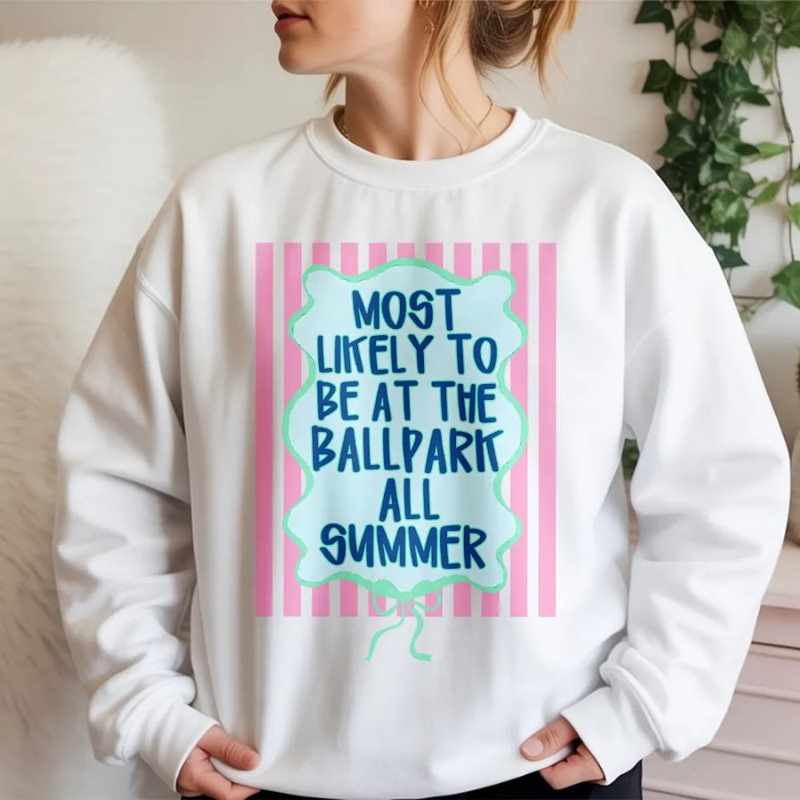Funny Ballpark Sweatshirt | Most Likely To Be At The Ballpark All Summer | Soft Cotton Graphic Tee | Gift for Baseball Mom or Softball Fan
