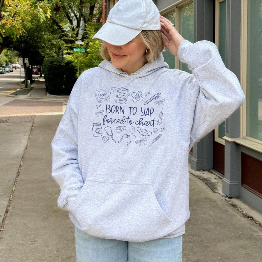 Born To Yap Forced To Chart Hoodie | Funny Nursing Student Graphic | Soft Cotton-Poly Blend | Nurse Practitioner Gift For Her