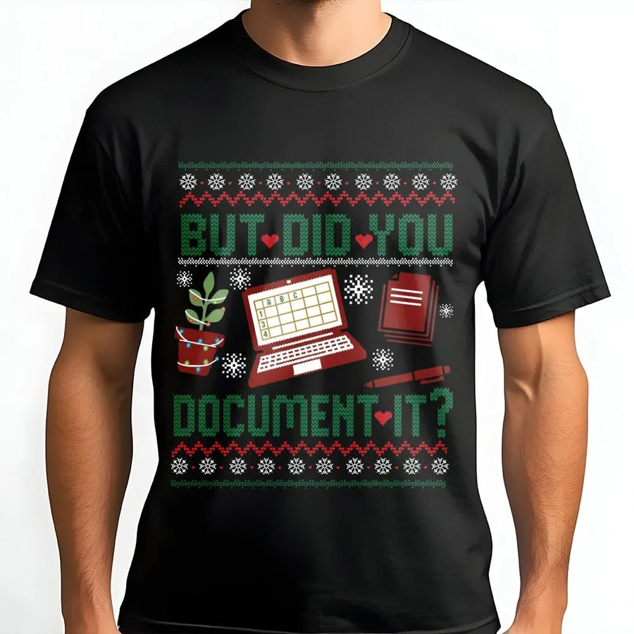 But Did You Document It T-Shirt | Funny Office Humor Ugly Xmas Design | Soft Premium Cotton Tee | Perfect Holiday Gift for Coworkers Nurses HR