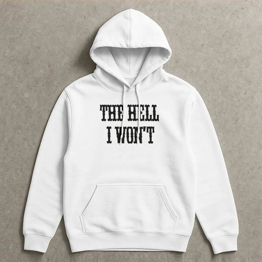 The Hell I Won't Hoodie | Funny Western Quote Sweatshirt | Premium Cotton-Blend Pullover | Sassy Southern Cowgirl Attitude Gift