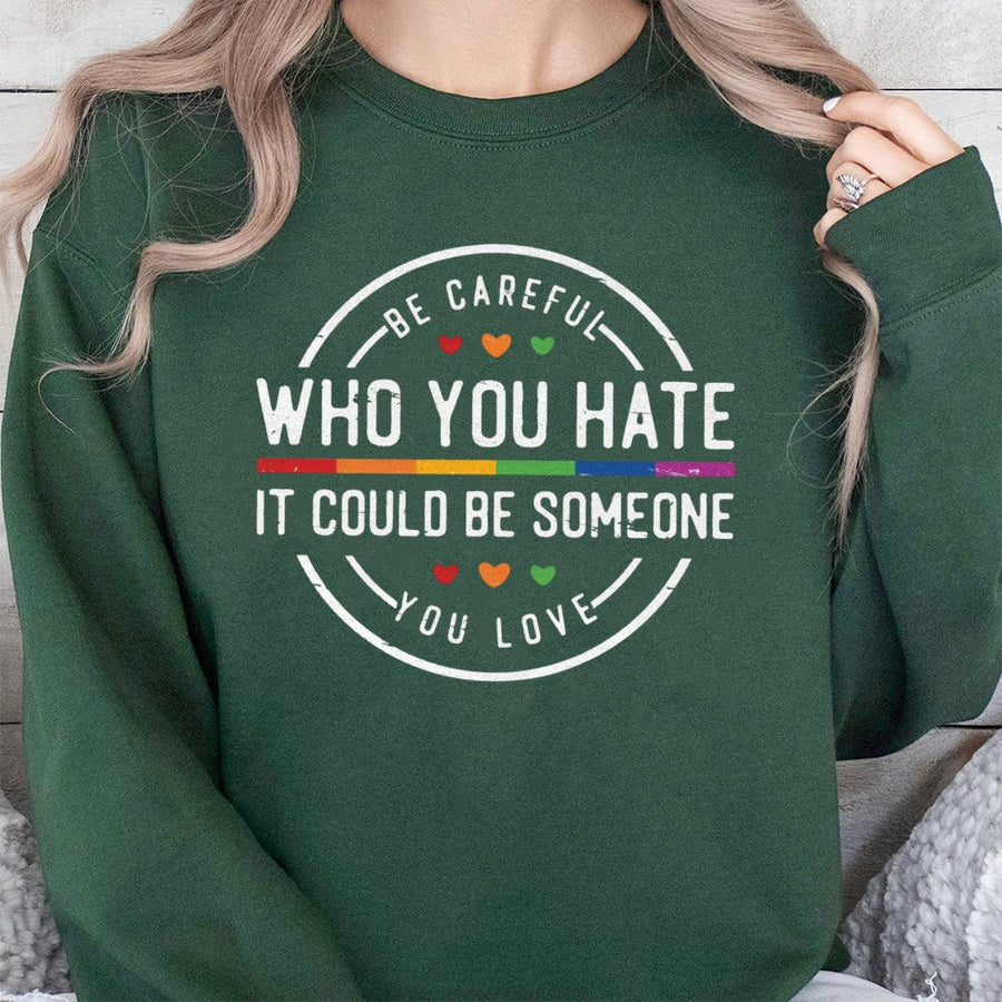 Be Careful Who You Hate Sweatshirt | Rainbow Pride Graphic Design | Premium Cotton Blend | LGBTQ Equality Gift for Allies