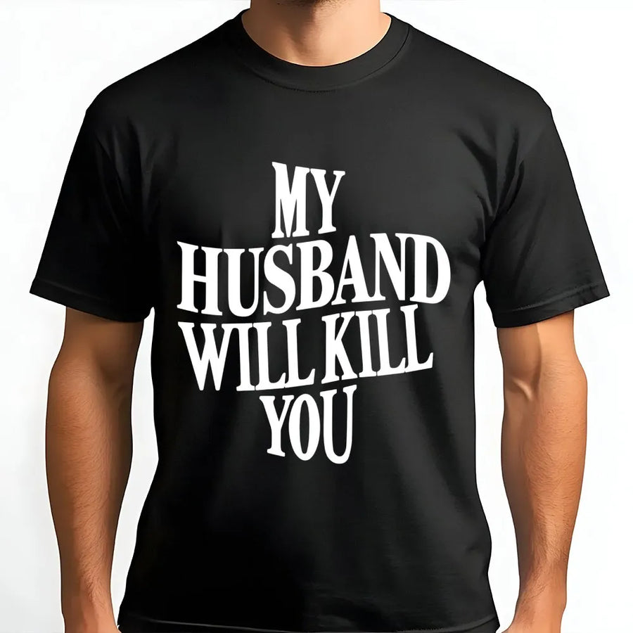 My Husband Will Kill You T-Shirt | Funny Sarcastic Wife Graphic Tee | Premium Cotton Soft Crew Neck | Sassy Humor Gift Idea for Her