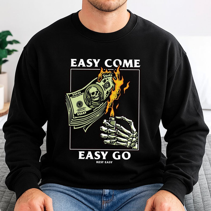 Easy Come Easy Go Sweatshirt | Skeleton Hand Burning Money Graphic | Premium Cotton Blend | Streetwear Style Gift for Him or Her