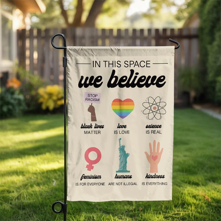 In This Space We Believe Garden Flag | Inclusive Equality Yard Decor | Weather-Resistant Polyester | Premium Social Justice Outdoor Banner