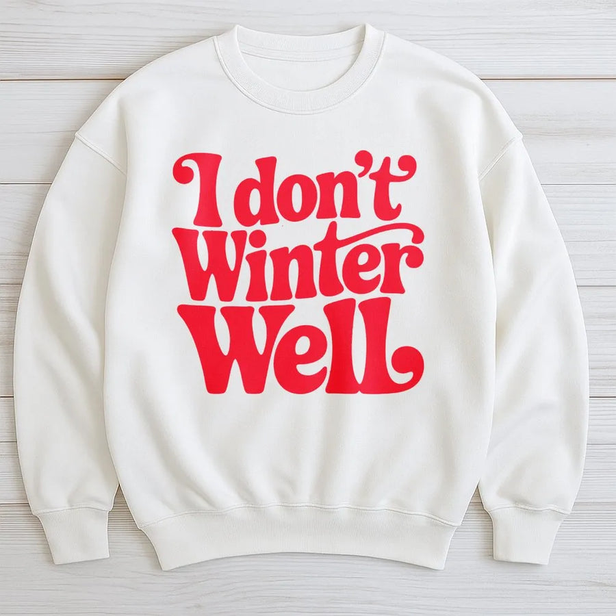 I Don't Winter Well Sweatshirt | Retro Typography Quote Graphic | Soft Cotton Blend Unisex Pullover | Funny Winter Gift for Cold Weather Lovers