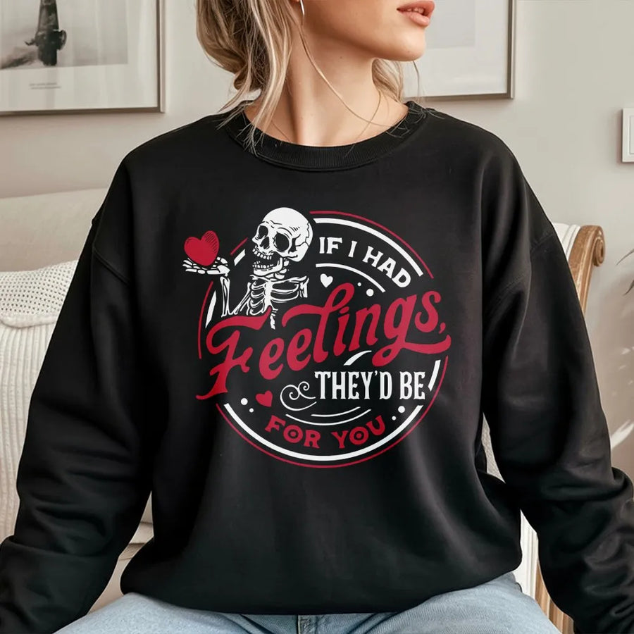 Skeleton Valentine Sweatshirt | If I Had Feelings They'd Be For You | Premium Cotton Blend | Funny Gothic Gift for Partner and Couples