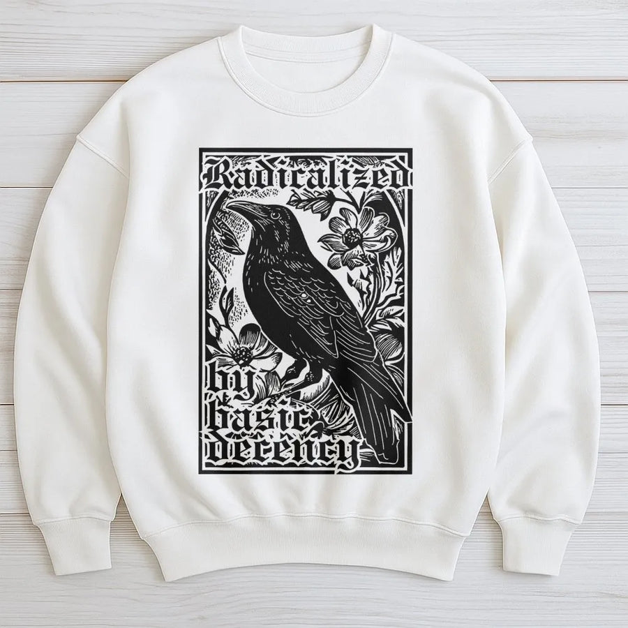 Radicalized By Basic Decency Sweatshirt | Raven Gothic Bird Art | Premium Cotton Blend Crewneck | Social Justice Statement Gift For Activists