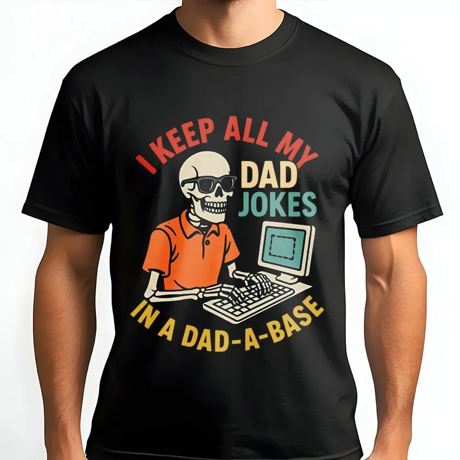 I Keep All My Dad Jokes In A Dad-A-Base T-Shirt | Funny Programmer Skeleton Graphic | Premium Cotton Unisex Tee | Perfect Father's Day 2026 Gift Idea