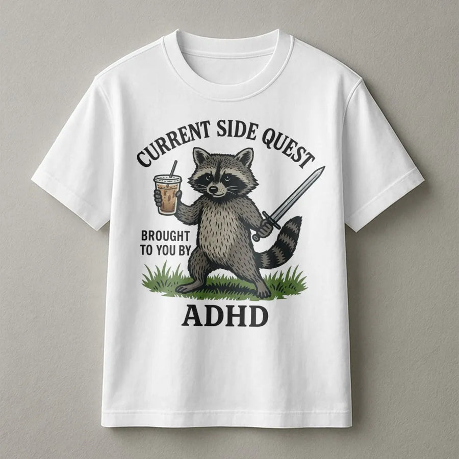 Funny Raccoon ADHD T-Shirt | Current Side Quest Graphic Pullover | Premium Cotton Blend | Mental Health Awareness Gift