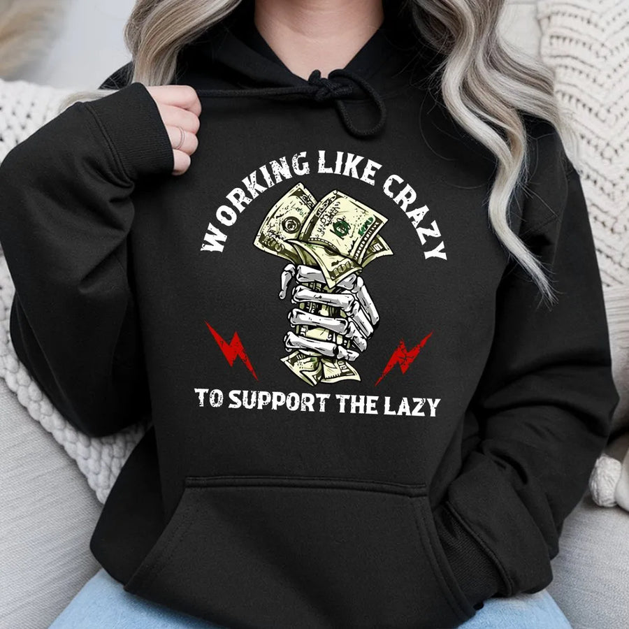 Working Like Crazy To Support The Lazy Hoodie | Funny Hustle Graphic Sweatshirt | Premium Cotton Blend | Sarcastic Gift For Men And Women