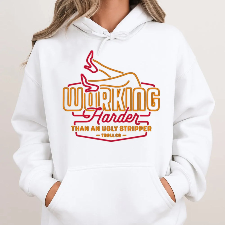 Working Harder Than An Ugly Stripper Hoodie | Funny Sarcastic Graphic Pullover | Premium Cotton Blend | Gift For Hardworking Men And Women