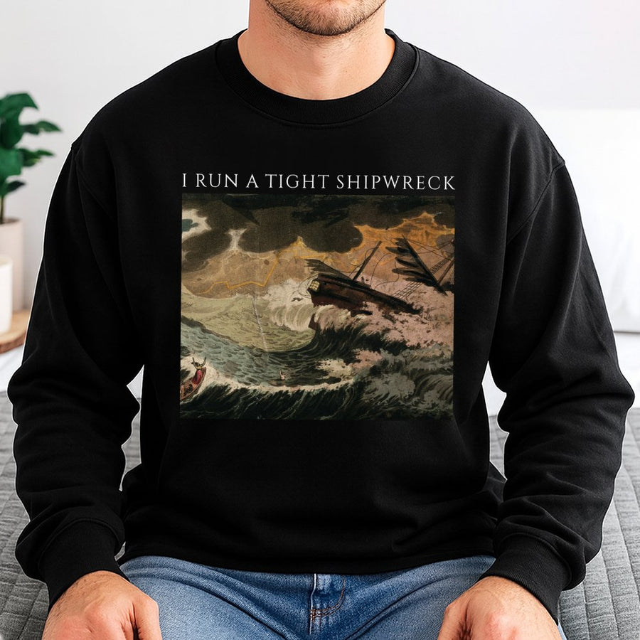 I Run A Tight Shipwreck Sweatshirt | Funny Nautical Quote Graphic Tee | Premium Cotton Blend Crewneck | Sarcastic Gift for Moms & Teachers