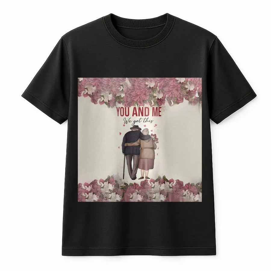 You And Me We Got This T-Shirt | Romantic Elderly Couple Design | 100% Cotton Premium Tee | Anniversary Gift For Wife Husband